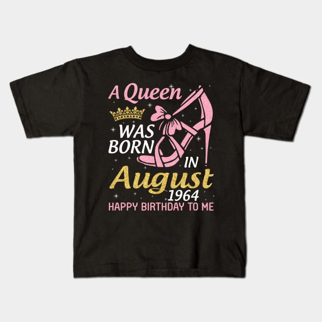 A Queen Was Born In August 1964 Happy Birthday To Me 56 Years Old Kids T-Shirt by joandraelliot